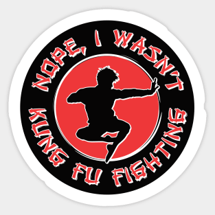 Nope, I wasn't kung fu fighting Sticker